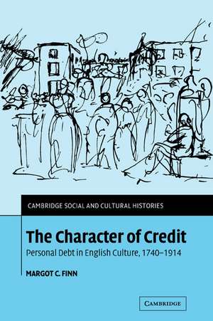 The Character of Credit: Personal Debt in English Culture, 1740–1914 de Margot C. Finn