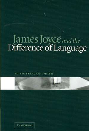 James Joyce and the Difference of Language de Laurent Milesi