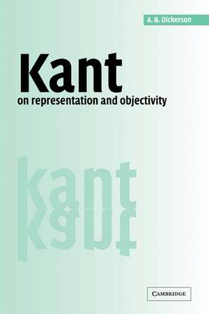 Kant on Representation and Objectivity de A. B. Dickerson