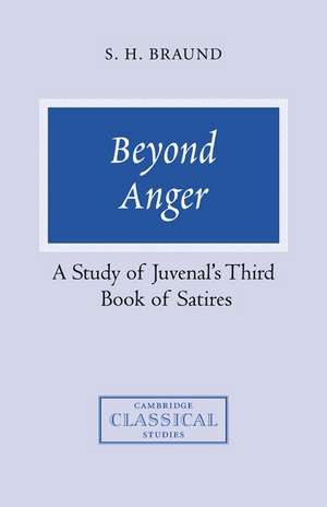 Beyond Anger: A Study of Juvenal's Third Book of Satires de Susan H. Braund