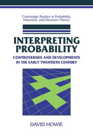 Interpreting Probability: Controversies and Developments in the Early Twentieth Century de David Howie