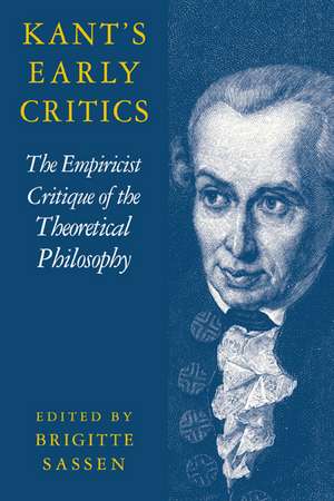 Kant's Early Critics: The Empiricist Critique of the Theoretical Philosophy de Brigitte Sassen