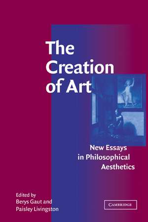 The Creation of Art: New Essays in Philosophical Aesthetics de Berys Gaut