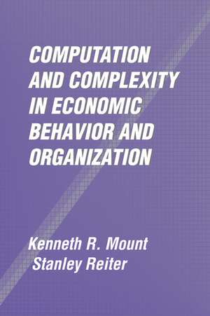 Computation and Complexity in Economic Behavior and Organization de Kenneth R. Mount