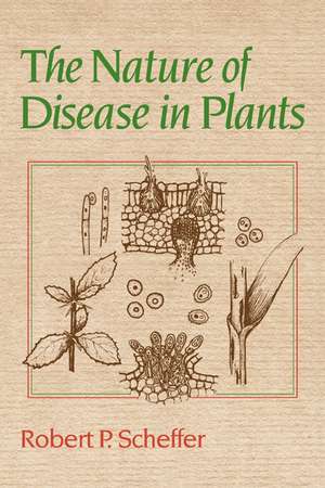 The Nature of Disease in Plants de Robert P. Scheffer