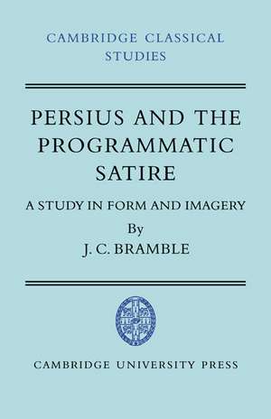 Persius and the Programmatic Satire: A Study in Form and Imagery de J. C. Bramble