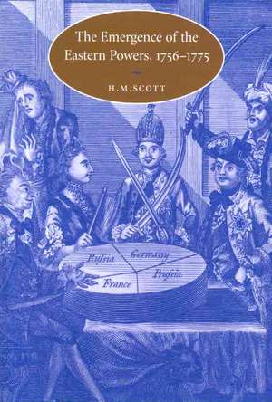 The Emergence of the Eastern Powers, 1756–1775 de H. M. Scott