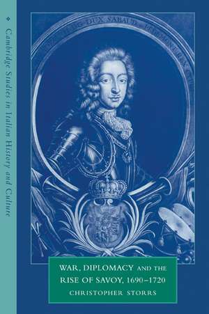 War, Diplomacy and the Rise of Savoy, 1690–1720 de Christopher Storrs