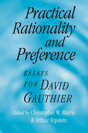 Practical Rationality and Preference: Essays for David Gauthier de Christopher W. Morris