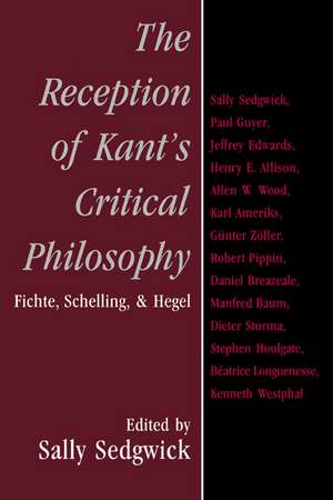 The Reception of Kant's Critical Philosophy: Fichte, Schelling, and Hegel de Sally Sedgwick