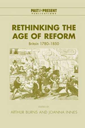 Rethinking the Age of Reform: Britain 1780–1850 de Arthur Burns