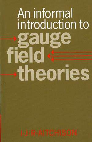 An Informal Introduction to Gauge Field Theories de Ian J. R. Aitchison