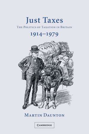 Just Taxes: The Politics of Taxation in Britain, 1914–1979 de Martin Daunton