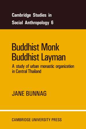 Buddhist Monk, Buddhist Layman: A Study of Urban Monastic Organization in Central Thailand de Jane Bunnag