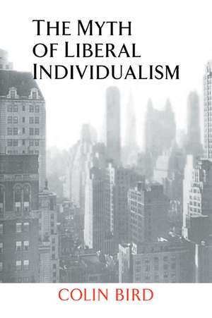 The Myth of Liberal Individualism de Colin Bird