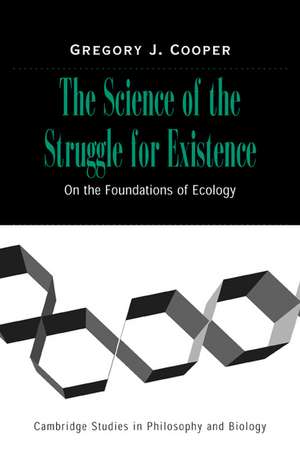 The Science of the Struggle for Existence: On the Foundations of Ecology de Gregory J. Cooper