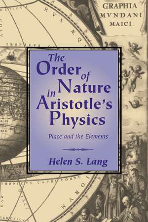 The Order of Nature in Aristotle's Physics: Place and the Elements de Helen S. Lang