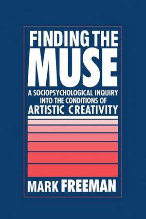 Finding the Muse: A Sociopsychological Inquiry into the Conditions of Artistic Creativity de Mark Freeman