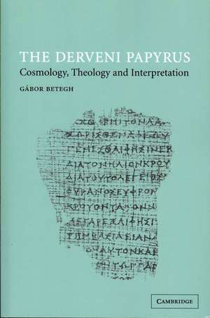 The Derveni Papyrus: Cosmology, Theology and Interpretation de Gábor Betegh