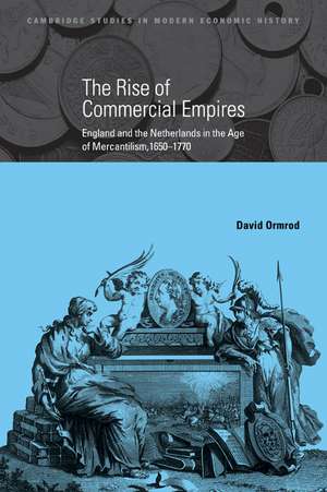 The Rise of Commercial Empires: England and the Netherlands in the Age of Mercantilism, 1650–1770 de David Ormrod