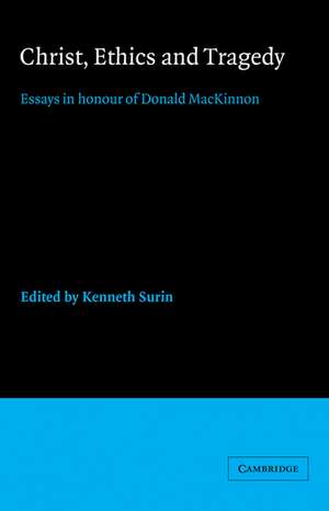 Christ, Ethics and Tragedy: Essays in Honour of Donald MacKinnon de Kenneth Surin