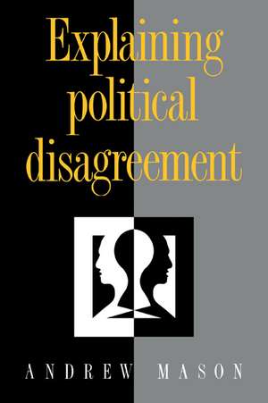 Explaining Political Disagreement de Andrew Mason