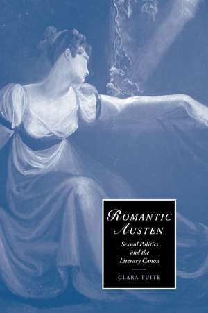 Romantic Austen: Sexual Politics and the Literary Canon de Clara Tuite