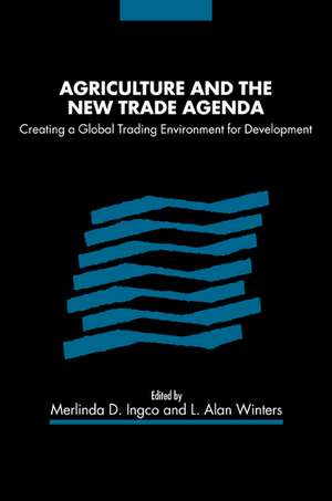 Agriculture and the New Trade Agenda: Creating a Global Trading Environment for Development de Merlinda D. Ingco