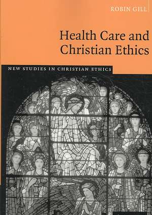 Health Care and Christian Ethics de Robin Gill