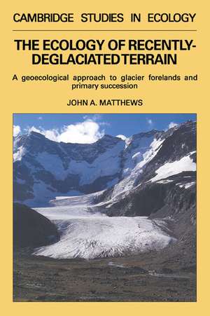 The Ecology of Recently-deglaciated Terrain: A Geoecological Approach to Glacier Forelands de John A. Matthews