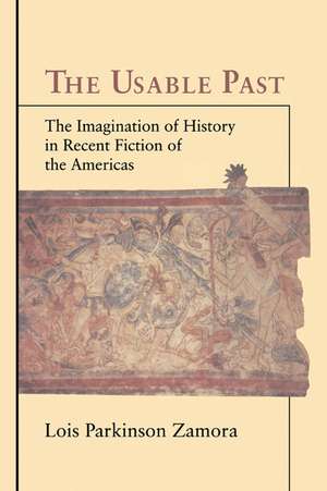 The Usable Past: The Imagination of History in Recent Fiction of the Americas de Lois Parkinson Zamora