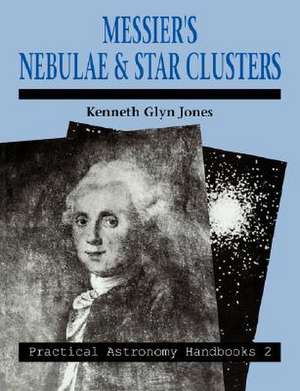 Messier's Nebulae and Star Clusters de Kenneth Glyn Jones