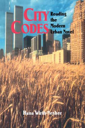 City Codes: Reading the Modern Urban Novel de Hana Wirth-Nesher