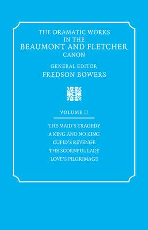 The Dramatic Works in the Beaumont and Fletcher Canon: Volume 2, The Maid's Tragedy, A King and No King, Cupid's Revenge, The Scornful Lady, Love's Pilgrimage de Francis Beaumont