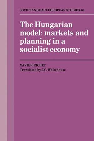 The Hungarian Model: Markets and Planning in a Socialist Economy de Xavier Richet