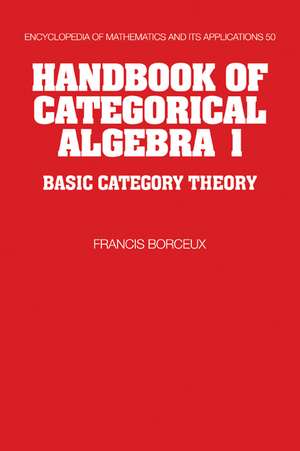 Handbook of Categorical Algebra: Volume 1, Basic Category Theory de Francis Borceux