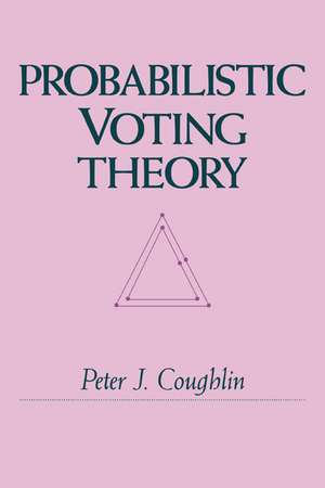 Probabilistic Voting Theory de Peter J. Coughlin