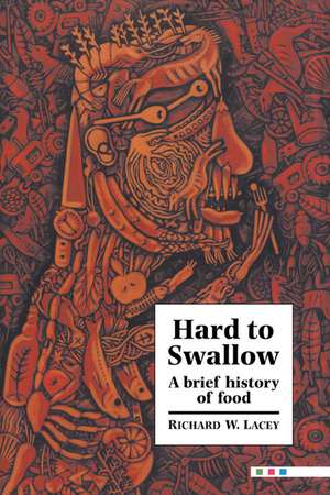 Hard to Swallow: A Brief History of Food de Richard W. Lacey