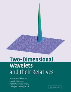 Two-Dimensional Wavelets and their Relatives de Jean-Pierre Antoine