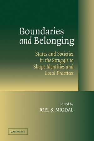 Boundaries and Belonging: States and Societies in the Struggle to Shape Identities and Local Practices de Joel S. Migdal