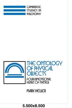 The Ontology of Physical Objects: Four-Dimensional Hunks of Matter de Mark Heller