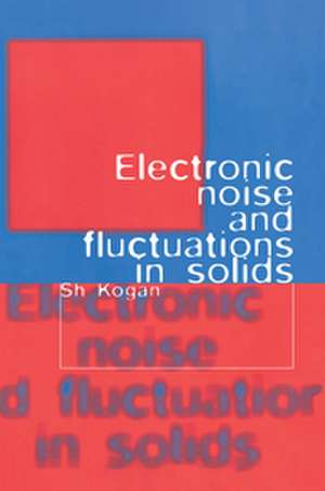 Electronic Noise and Fluctuations in Solids de Sh. Kogan