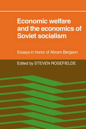 Economic Welfare and the Economics of Soviet Socialism: Essays in honor of Abram Bergson de Steven Rosefielde