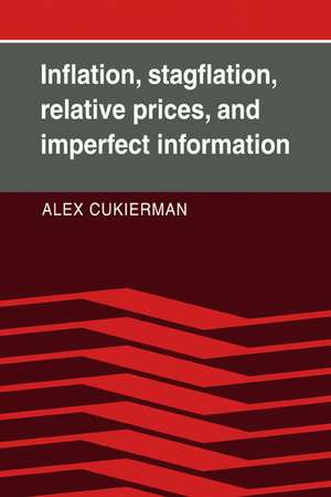 Inflation, Stagflation, Relative Prices, and Imperfect Information de Alex Cukierman