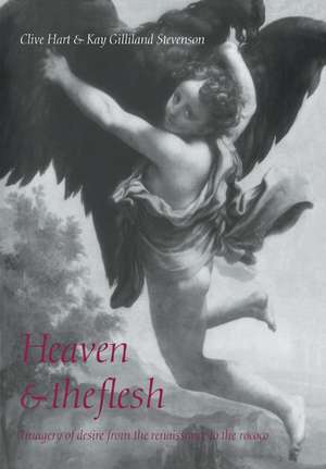 Heaven and the Flesh: Imagery of Desire from the Renaissance to the Rococo de Clive Hart