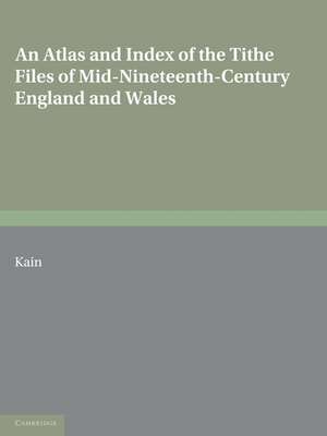 An Atlas and Index of the Tithe Files of Mid-Nineteenth-Century England and Wales de Roger J. P. Kain