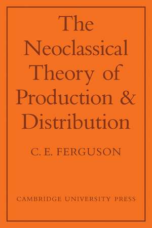 The Neoclassical Theory of Production and Distribution de C. E. Ferguson