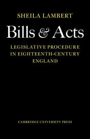 Bills and Acts: Legislative procedure in Eighteenth-Century England de Sheila Lambert