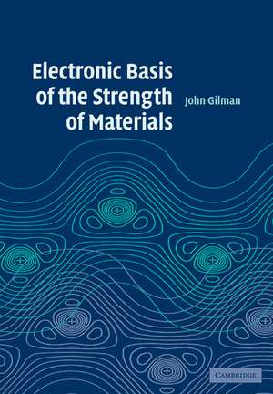 Electronic Basis of the Strength of Materials de John J. Gilman