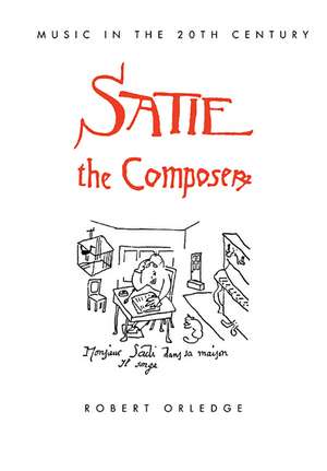 Satie the Composer de Robert Orledge